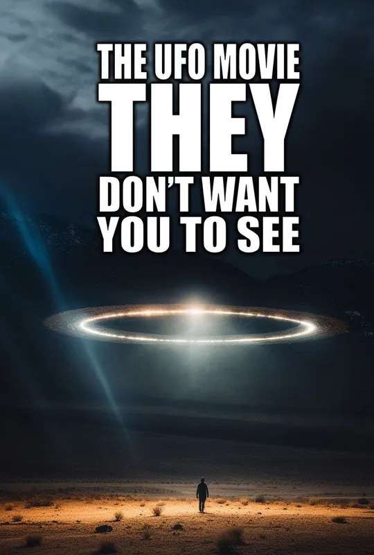 The UFO Movie THEY Don't Want You to See poster