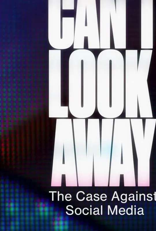 Can't Look Away: The Case Against Social Media poster