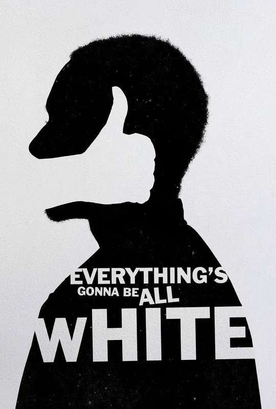 Everything's Gonna Be All White poster