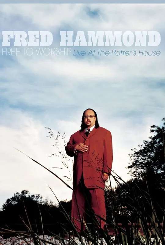 Fred Hammond - Free To Worship: Live At the Potter's House poster