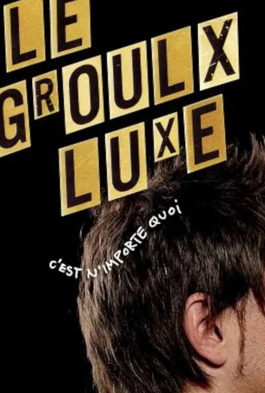 Le Groulx Luxe, c'est n'importe quoi poster