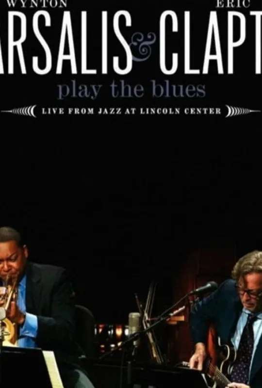 Wynton Marsalis and Eric Clapton Play the Blues - Live from Jazz at Lincoln Center poster