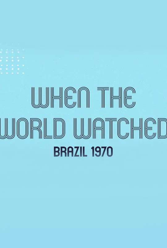 When the World Watched: Brazil 1970 poster