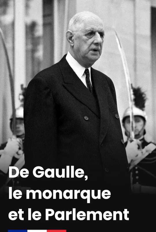 De Gaulle, le monarque et le Parlement poster