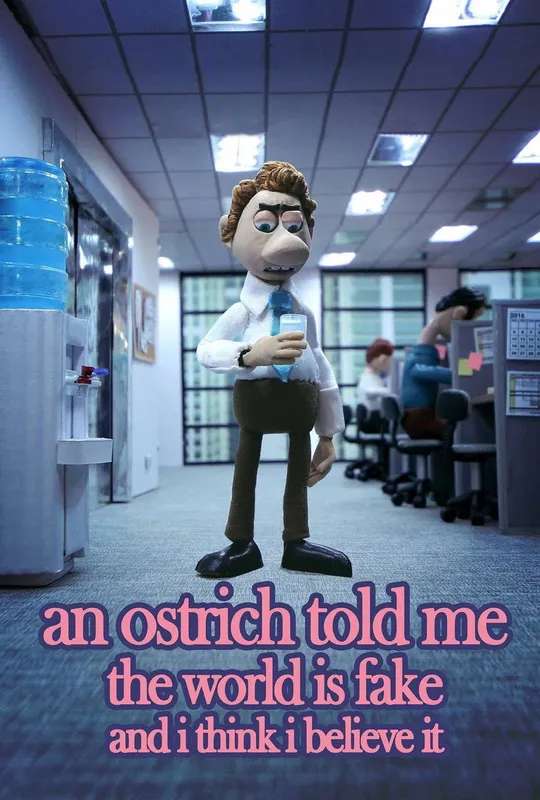 An Ostrich Told Me the World Is Fake and I Think I Believe It poster