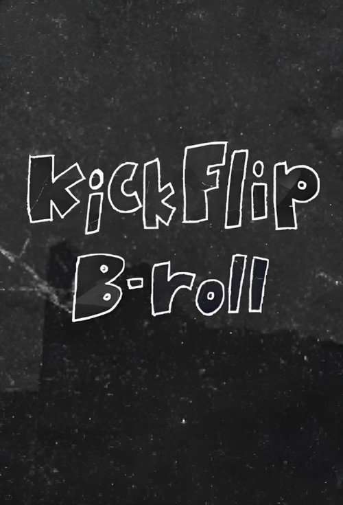 KickFlip B-roll poster