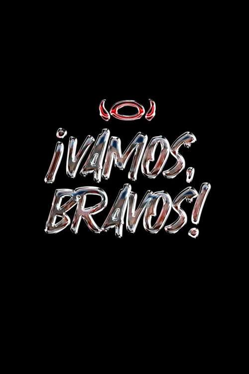 ¡VAMOS, BRAVOS! poster