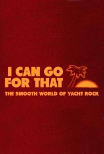 I Can Go For That: The Smooth World of Yacht Rock poster